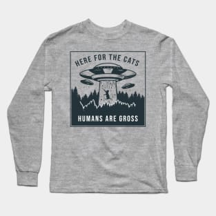 Here for the Cats, Humans are Gross Long Sleeve T-Shirt